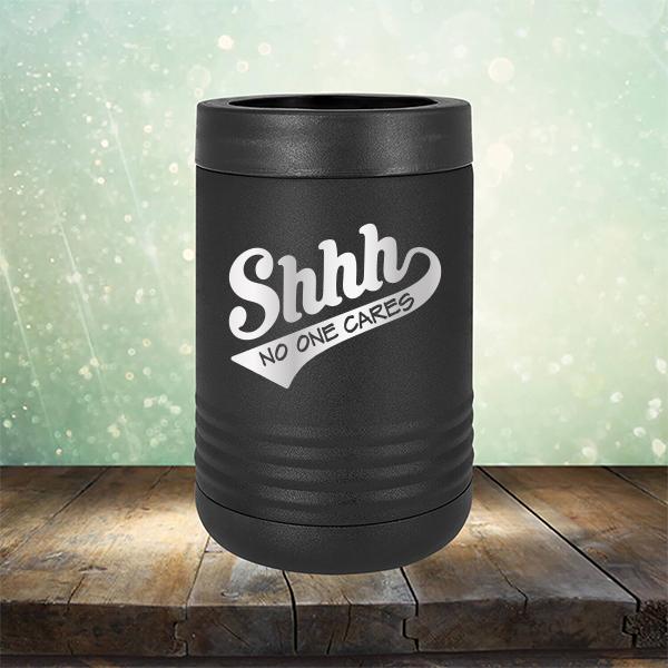 Shhh No One Cares - Laser Etched Tumbler Mug