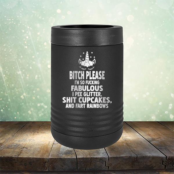 Bitch Please I&#39;m So Fucking Fabulous I Pee Glitter Shit Cupcakes And Fart Rainbows - Laser Etched Tumbler Mug