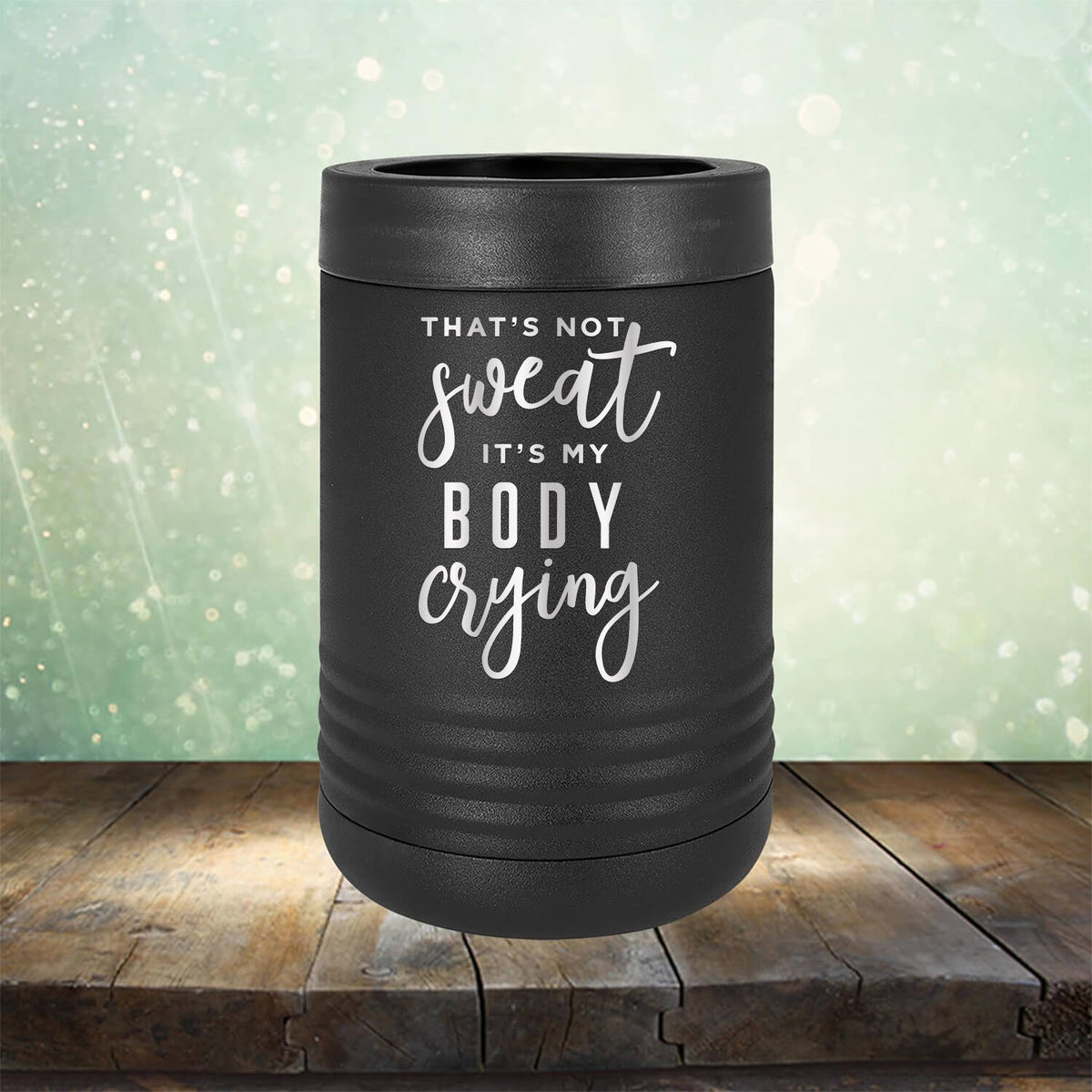 That&#39;s Not Sweat It&#39;s My Body Crying - Laser Etched Tumbler Mug