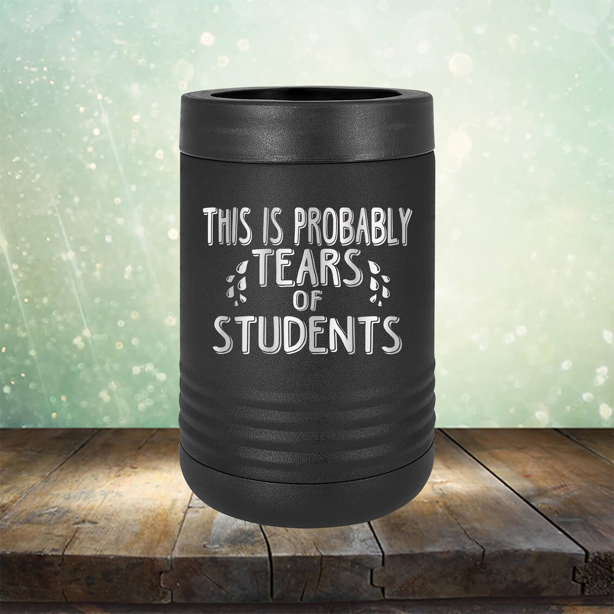 This is Probably Tears of Students - Laser Etched Tumbler Mug