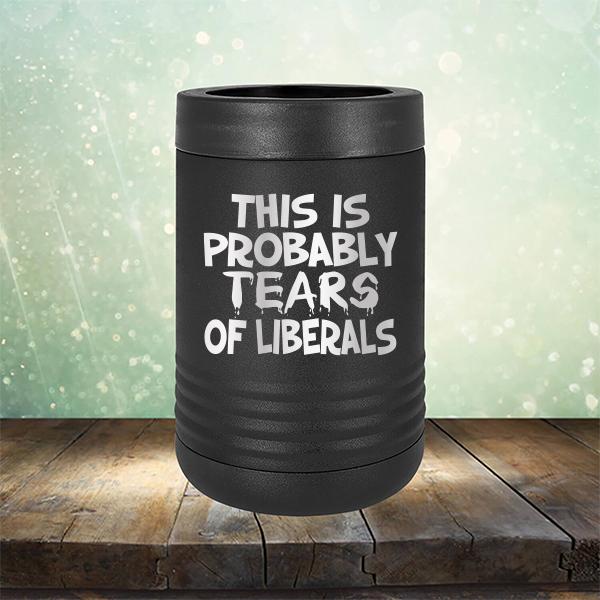 This is Probably Tears of Liberals - Laser Etched Tumbler Mug