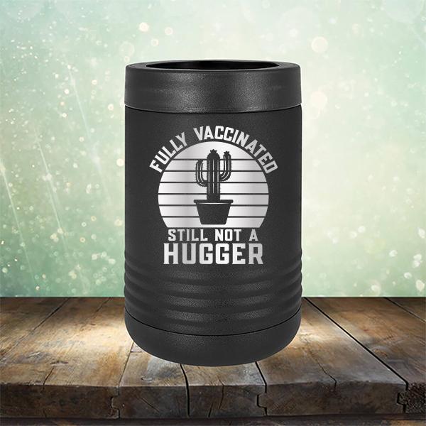 Fully Vaccinated Still Not A Hugger - Laser Etched Tumbler Mug