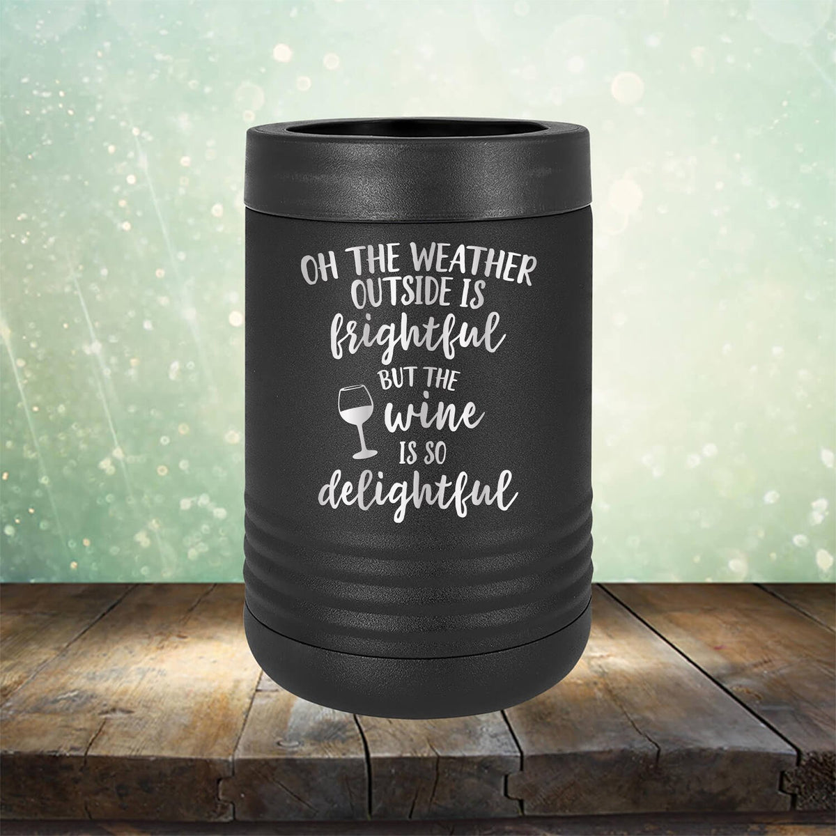 Oh The Weather Outside is Frightful But The Wine is So Delightful - Laser Etched Tumbler Mug