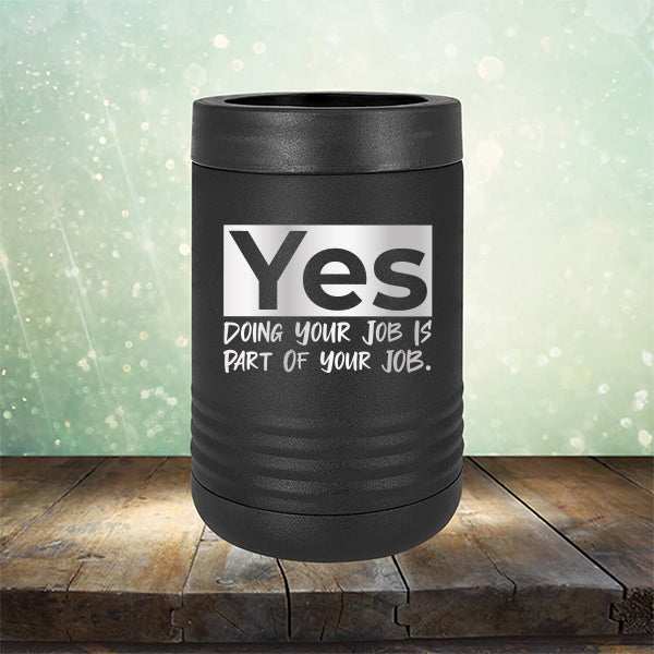 Yes Doing Your Job is Part of Your Job - Laser Etched Tumbler Mug