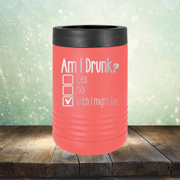 Am I Drunk Yes, No, Bitch I Might Be - Laser Etched Tumbler Mug