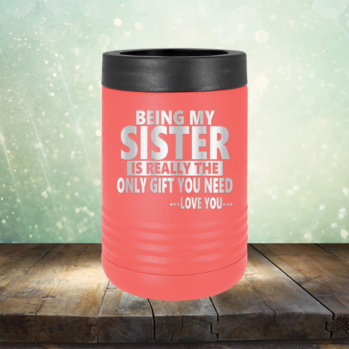 Being My Sister is Really The Only Gift You Need...Love You... - Laser Etched Tumbler Mug