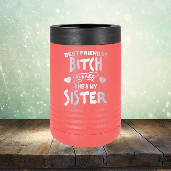 Best Friends? Bitch Please She&#39;s My Sister - Laser Etched Tumbler Mug