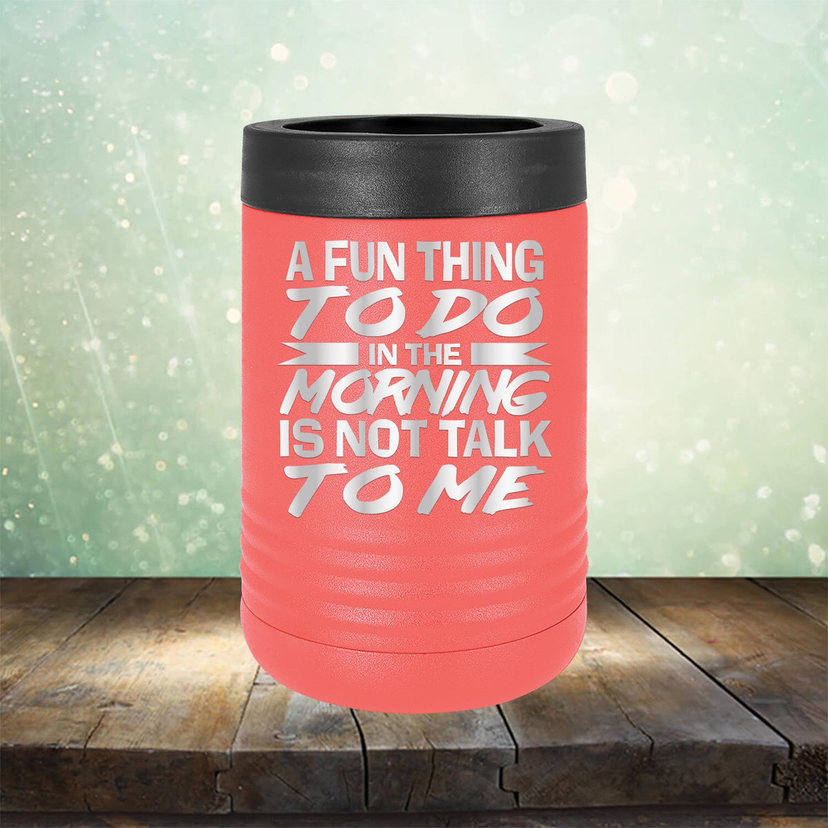 A Fun Thing To Do in The Morning is Not Talk To Me - Laser Etched Tumbler Mug