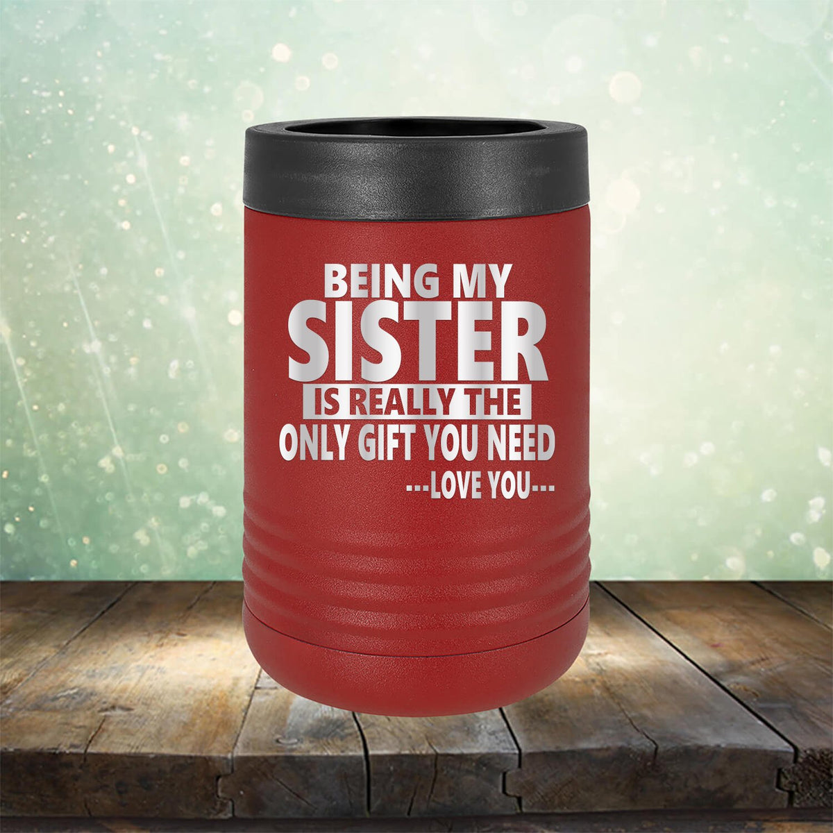 Being My Sister is Really The Only Gift You Need...Love You... - Laser Etched Tumbler Mug
