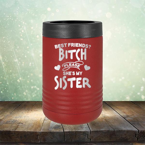 Best Friends? Bitch Please She&#39;s My Sister - Laser Etched Tumbler Mug