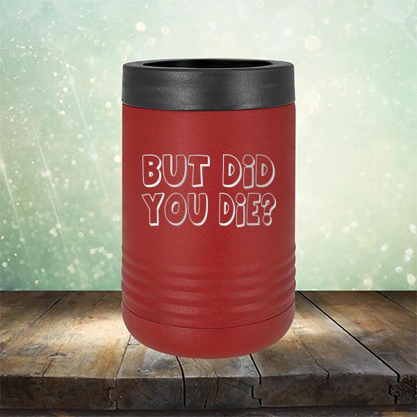 But Did You Die? - Laser Etched Tumbler Mug