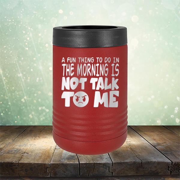 A Fun Thing To Do In The Morning Is Not Talk To Me - Laser Etched Tumbler Mug