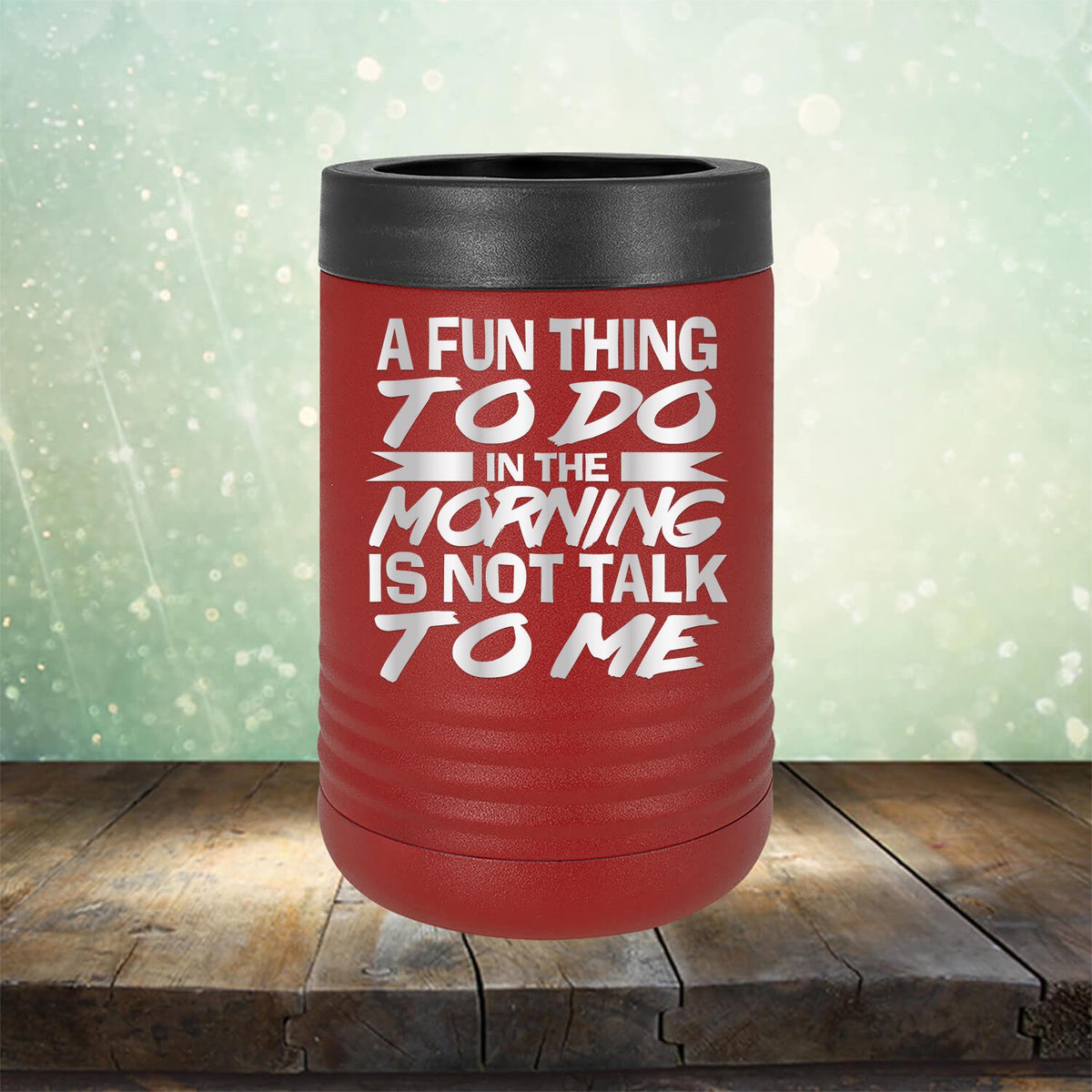 A Fun Thing To Do in The Morning is Not Talk To Me - Laser Etched Tumbler Mug