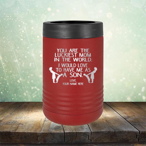 You Are The Luckiest Mom In The World. I Would Love To Have Me As A Son - Laser Etched Tumbler Mug