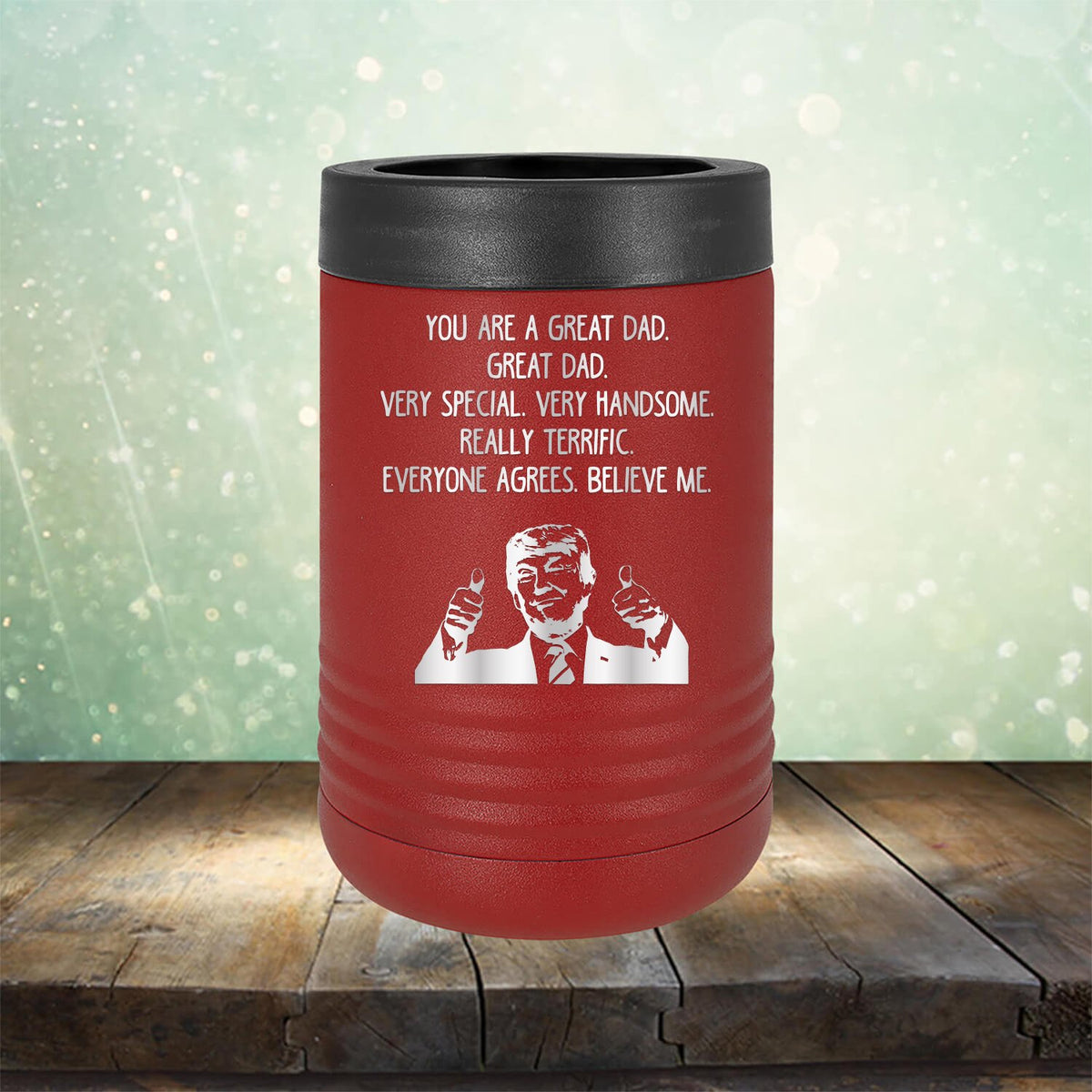 Trump You Are A Great Dad. Very Special. Very Handsome. Really Terrific. Everyone Agrees. Believe Me - Laser Etched Tumbler Mug