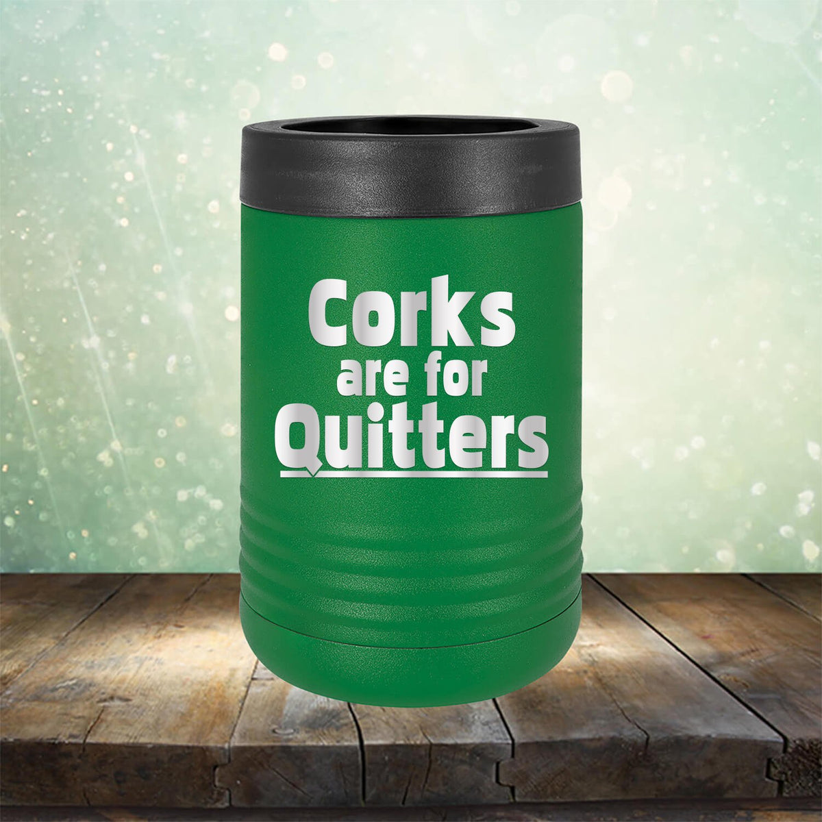 Corks Are For Quitters - Laser Etched Tumbler Mug