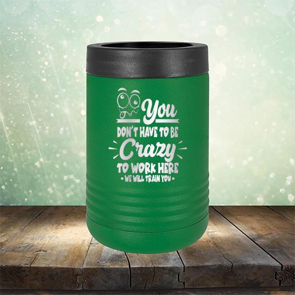 You Don't Have To Be Crazy To Work Here We Will Train You - Laser Etched Tumbler Mug