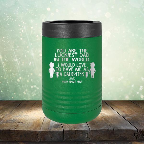 You Are The Luckiest Dad in The World. I Would Love to Have Me As A Daughter - Laser Etched Tumbler Mug