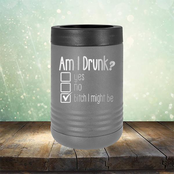 Am I Drunk Yes, No, Bitch I Might Be - Laser Etched Tumbler Mug