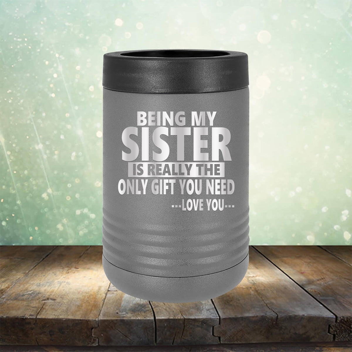 Being My Sister is Really The Only Gift You Need...Love You... - Laser Etched Tumbler Mug