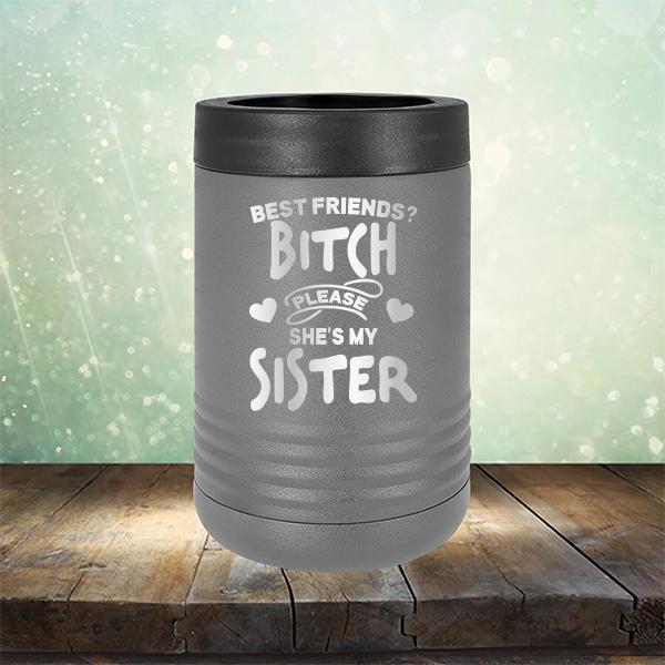 Best Friends? Bitch Please She&#39;s My Sister - Laser Etched Tumbler Mug