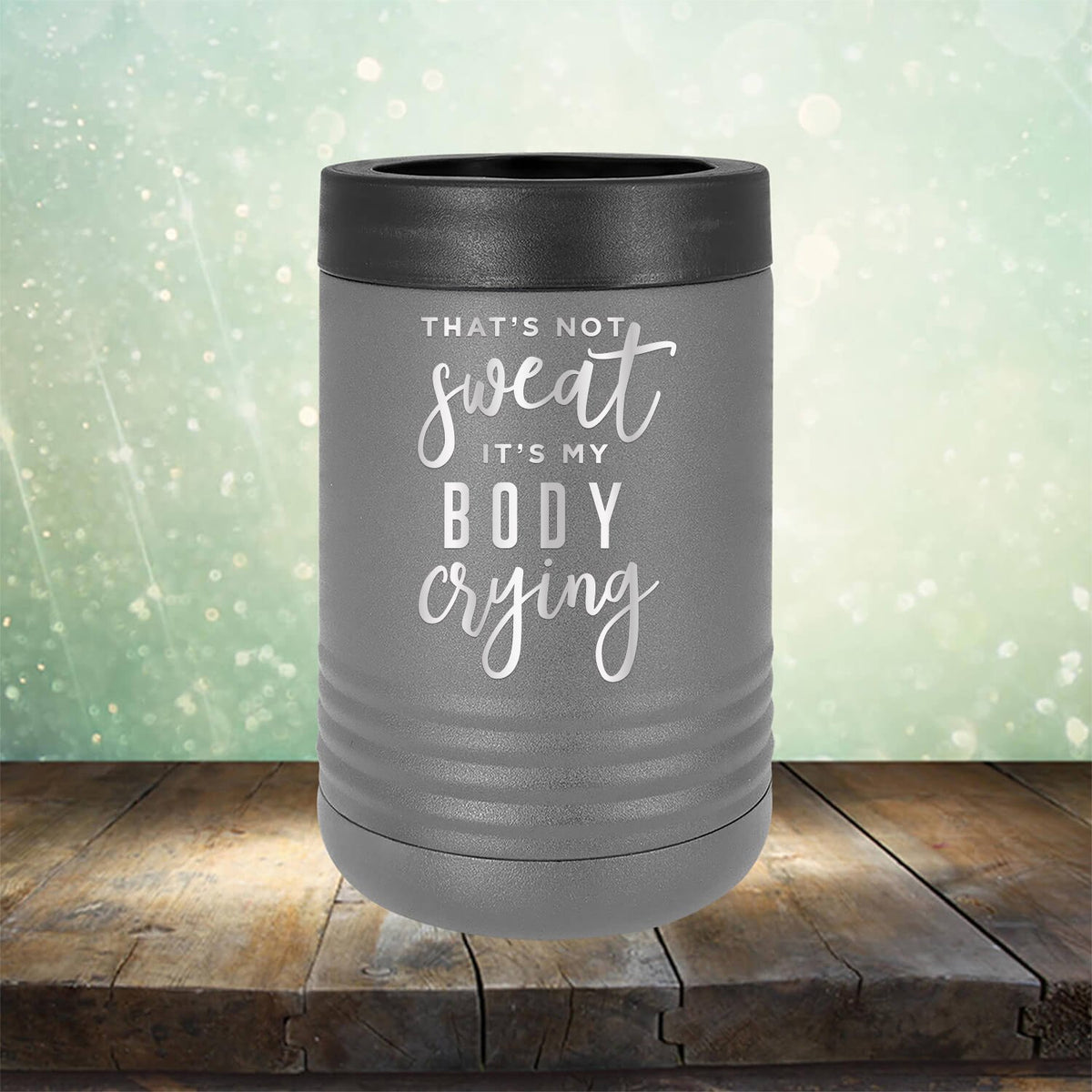 That&#39;s Not Sweat It&#39;s My Body Crying - Laser Etched Tumbler Mug