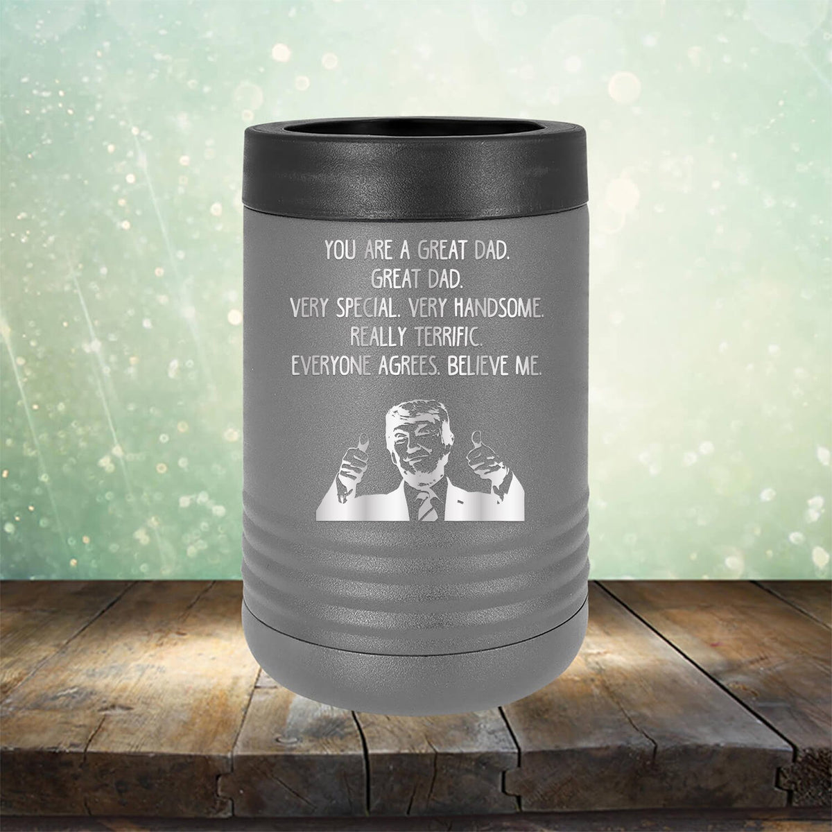 Trump You Are A Great Dad. Very Special. Very Handsome. Really Terrific. Everyone Agrees. Believe Me - Laser Etched Tumbler Mug