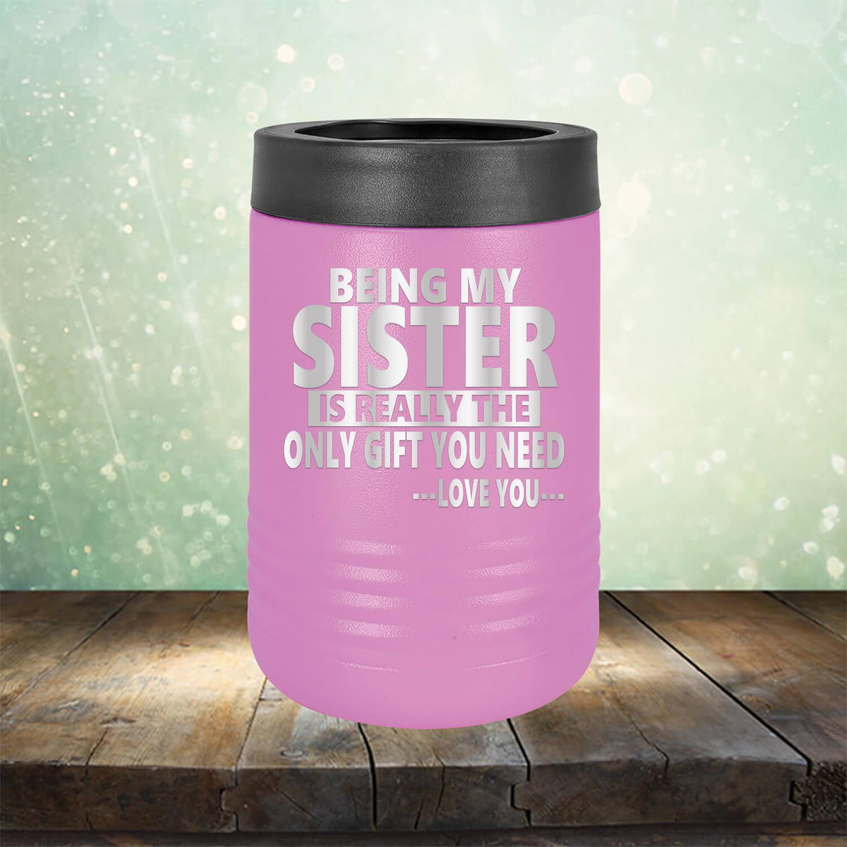 Being My Sister is Really The Only Gift You Need...Love You... - Laser Etched Tumbler Mug