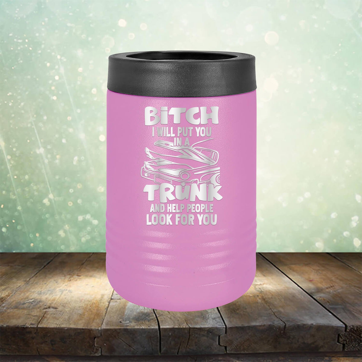 Bitch I Will Put You in A Trunk and Help People Look For You - Laser Etched Tumbler Mug