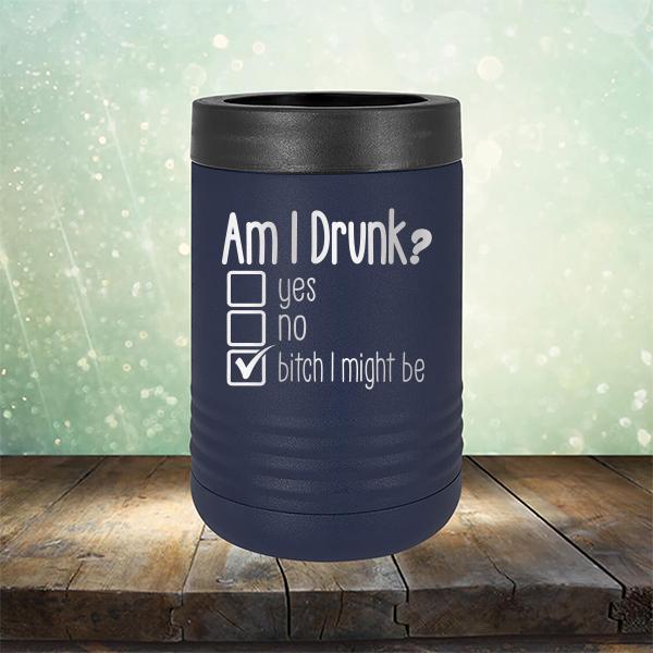 Am I Drunk Yes, No, Bitch I Might Be - Laser Etched Tumbler Mug