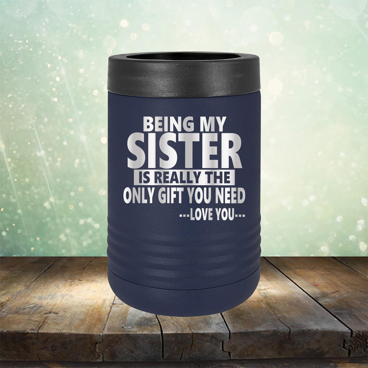 Being My Sister is Really The Only Gift You Need...Love You... - Laser Etched Tumbler Mug