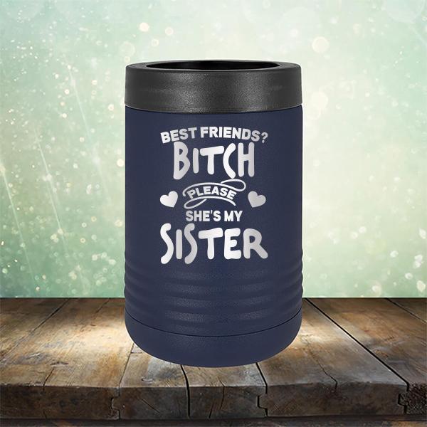 Best Friends? Bitch Please She&#39;s My Sister - Laser Etched Tumbler Mug