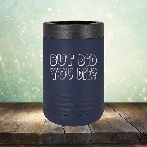 But Did You Die? - Laser Etched Tumbler Mug