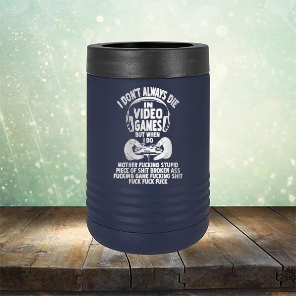 I Don't Always Die When Playing Video Games But When I Do Mother Fucking Stupid Piece of Shit Broken Ass Fucking Game Fucking Shit Fuck Fuck Fuck - Laser Etched Tumbler Mug
