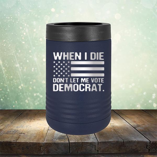 When I Die Don&#39;t Let Me Vote Democrat - Laser Etched Tumbler Mug