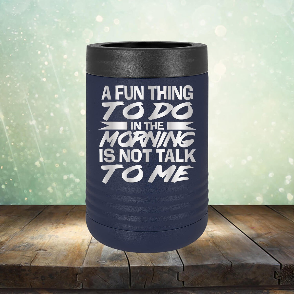 A Fun Thing To Do in The Morning is Not Talk To Me - Laser Etched Tumbler Mug
