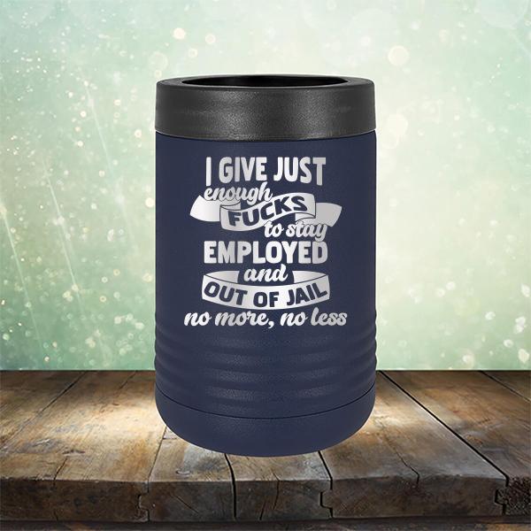 I Give Just Enough Fucks to Stay Employed and Out of Jail No More No Less - Laser Etched Tumbler Mug