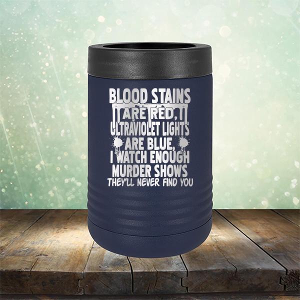 Blood Stains Are Red, Ultraviolet Lights Are Blue, I Watch Enough Murder Shows - Laser Etched Tumbler Mug