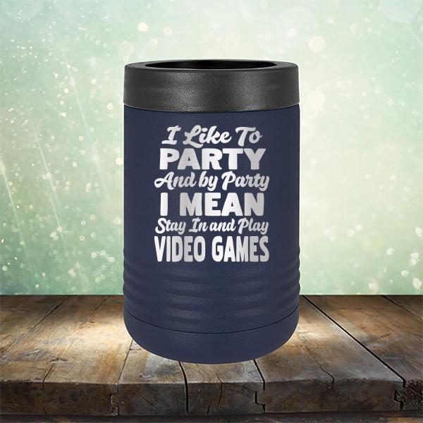 I Like To Party And By Party I Mean Stay in And Play Video Games - Laser Etched Tumbler Mug