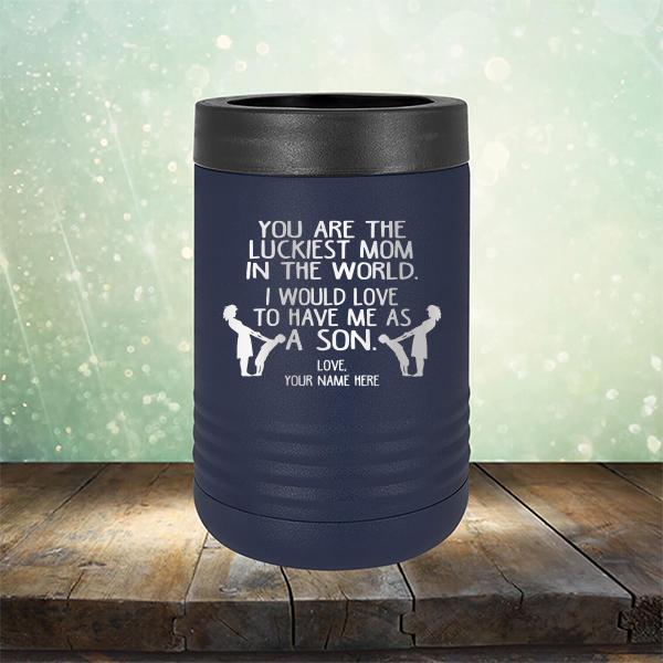 You Are The Luckiest Mom In The World. I Would Love To Have Me As A Son - Laser Etched Tumbler Mug