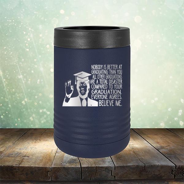 Nobody is Better At Graduating Than You All Other Graduations Are A Total Disaster Compared to Your Graduation - Laser Etched Tumbler Mug