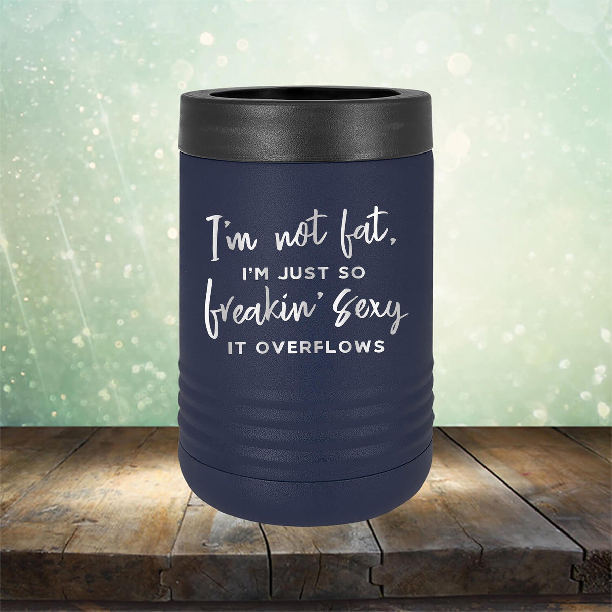 I&#39;m Not Fat, I&#39;m Just So Freakin&#39; Sexy It Overflows - Laser Etched Tumbler Mug