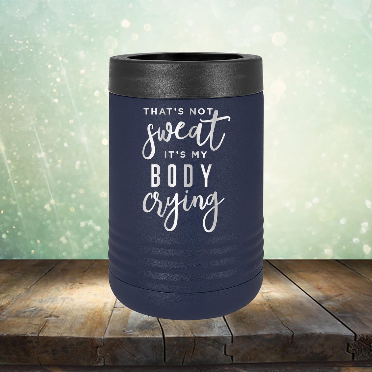 That&#39;s Not Sweat It&#39;s My Body Crying - Laser Etched Tumbler Mug