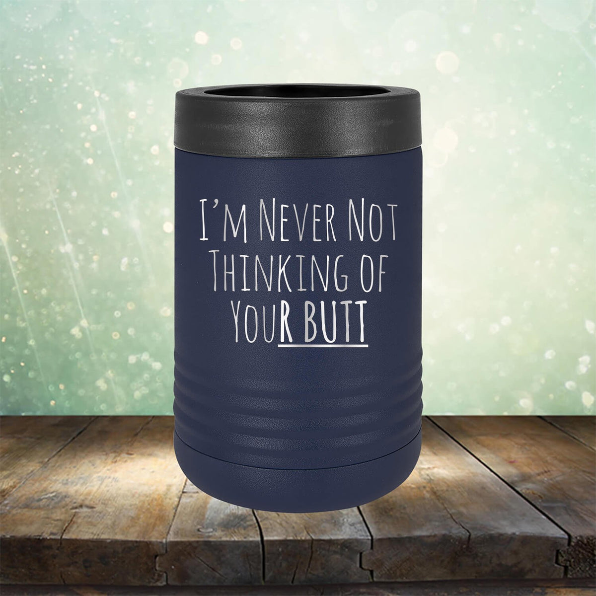I&#39;M Never Not Thinking of Your Butt - Laser Etched Tumbler Mug