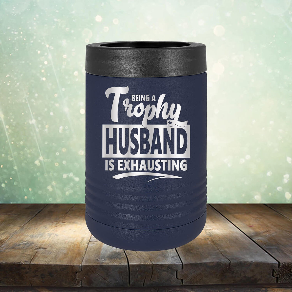 Being A Trophy Husband is Exhausting - Laser Etched Tumbler Mug