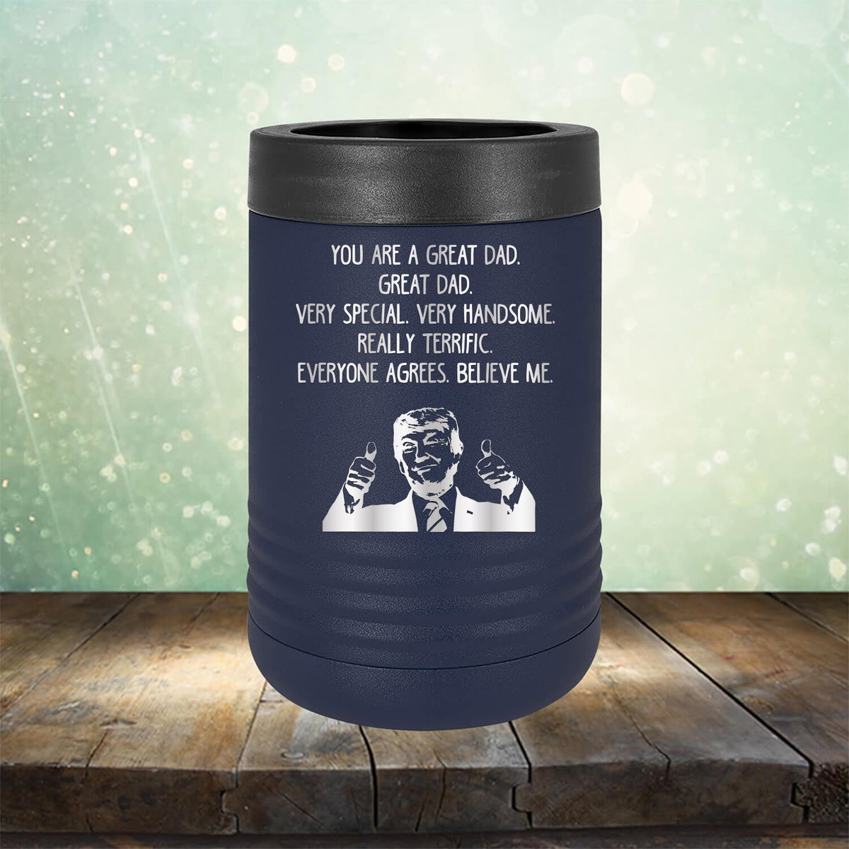 Trump You Are A Great Dad. Very Special. Very Handsome. Really Terrific. Everyone Agrees. Believe Me - Laser Etched Tumbler Mug