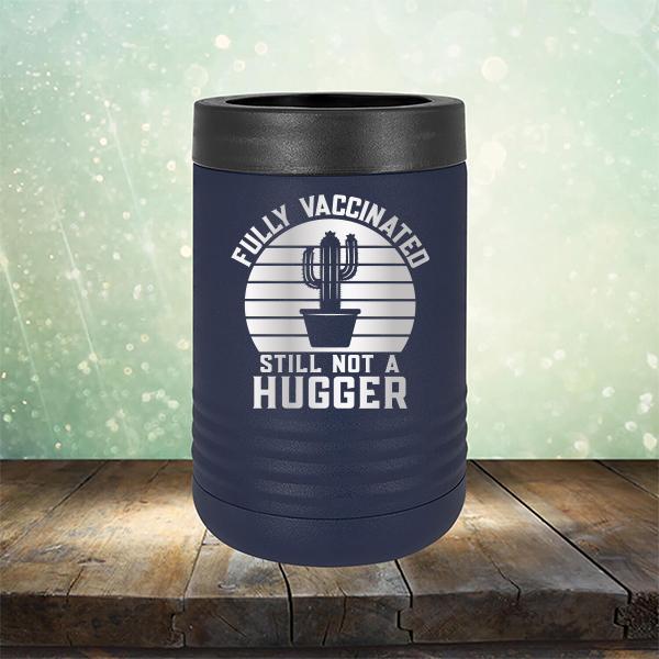 Fully Vaccinated Still Not A Hugger - Laser Etched Tumbler Mug