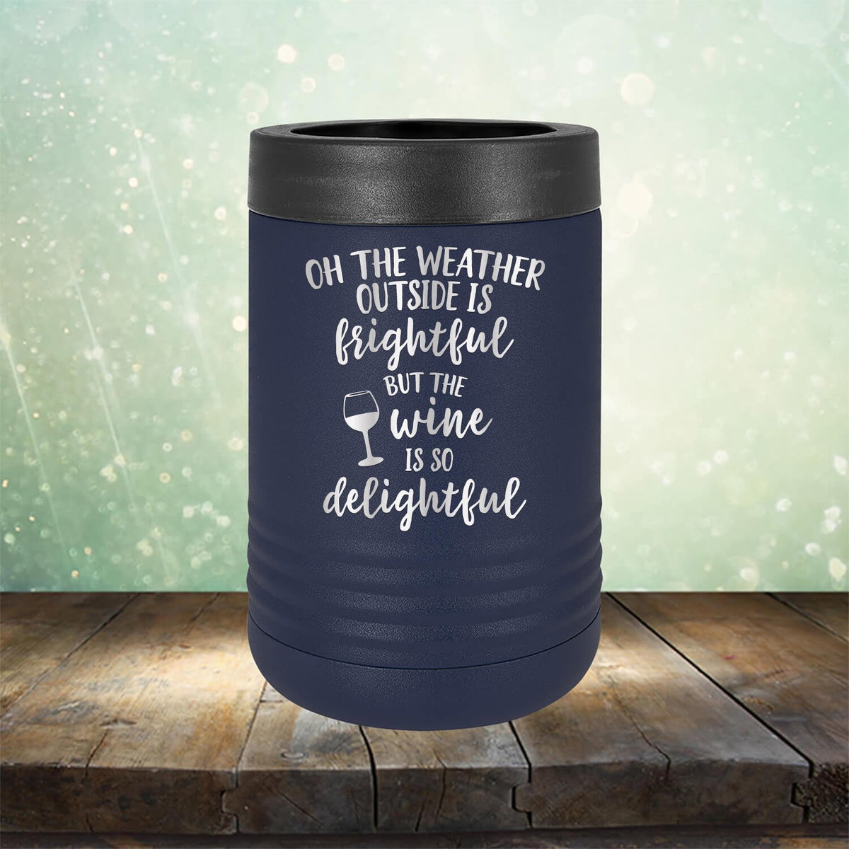 Oh The Weather Outside is Frightful But The Wine is So Delightful - Laser Etched Tumbler Mug