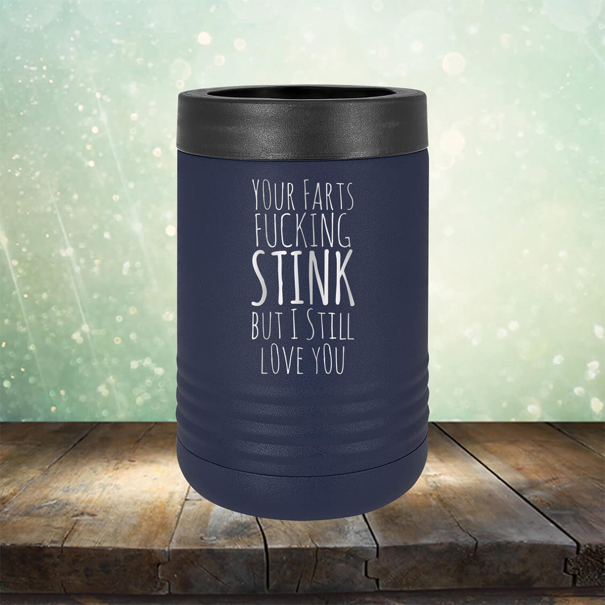 Your Farts Fucking Stink But I Still Love You