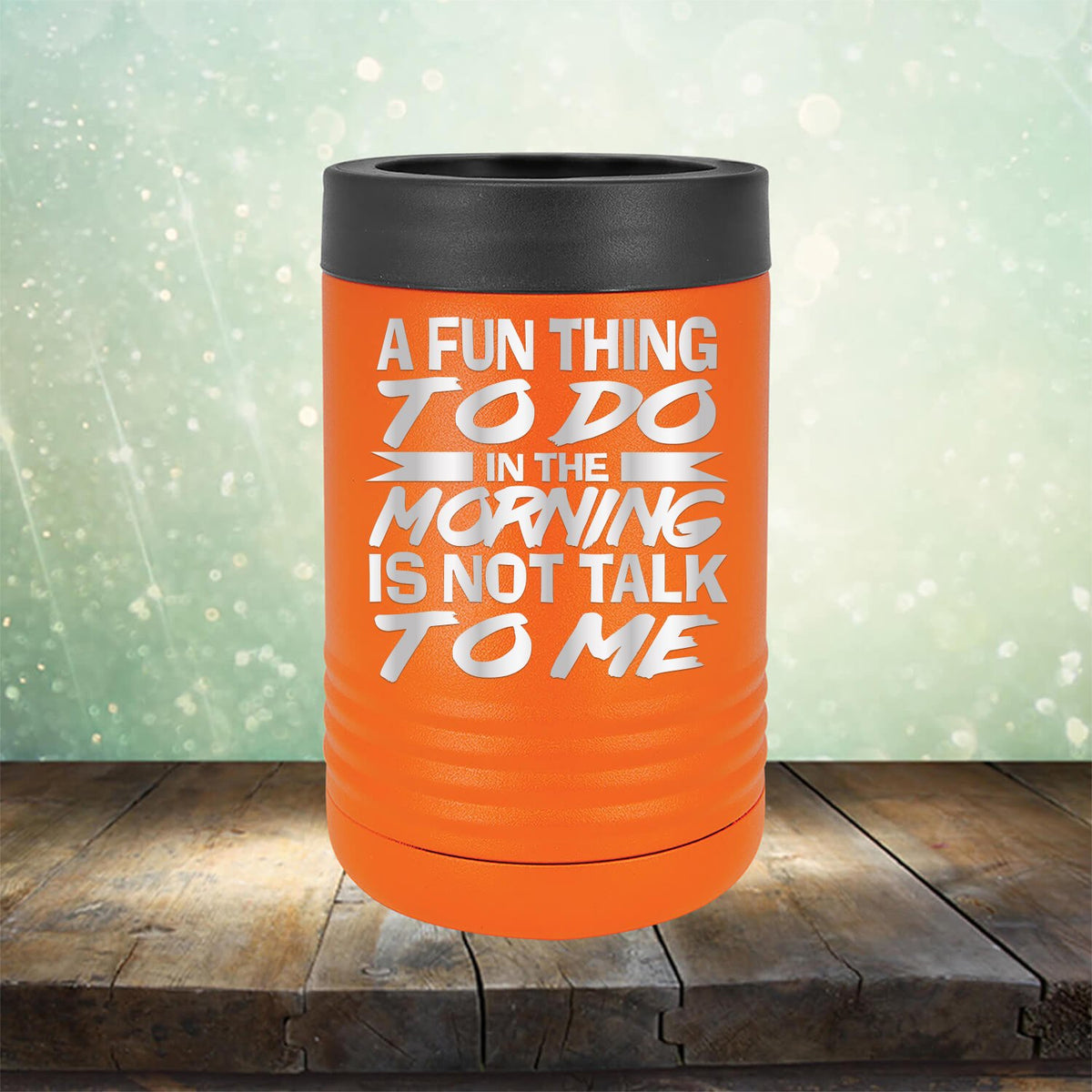 A Fun Thing To Do in The Morning is Not Talk To Me - Laser Etched Tumbler Mug